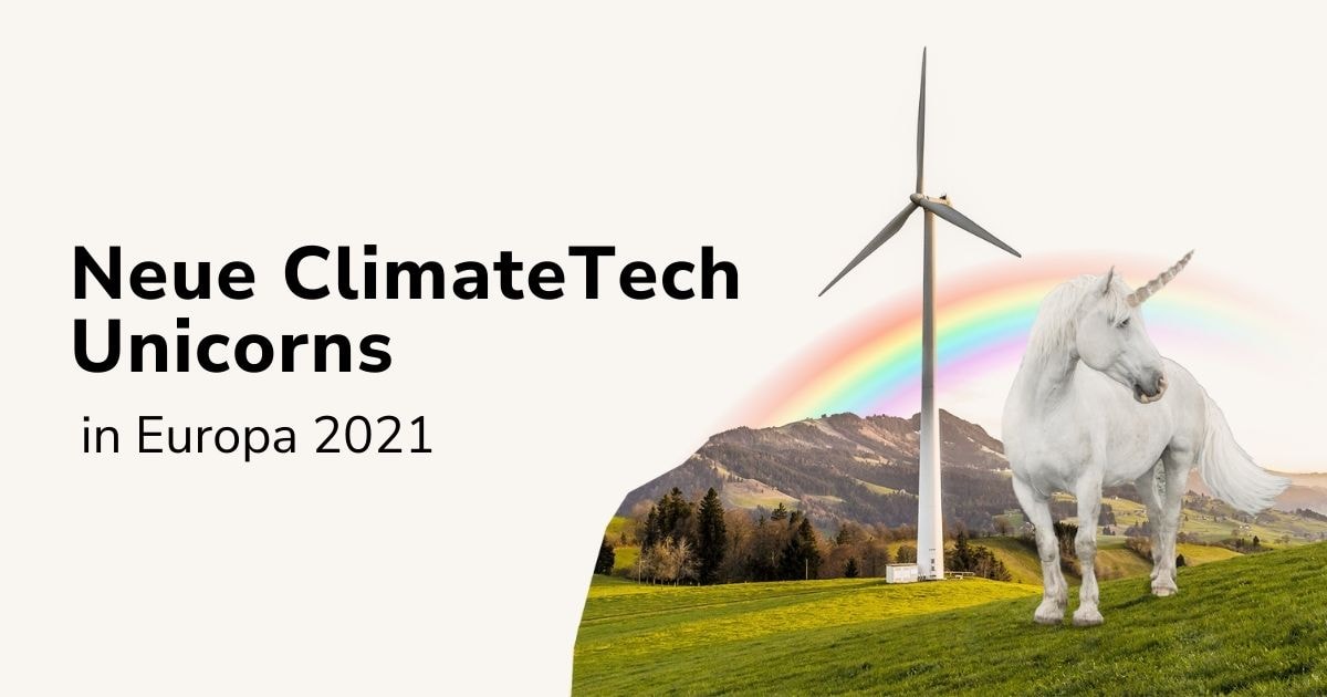 Climate Tech 2021: Welche neuen Unicorns gibt es in Europa?