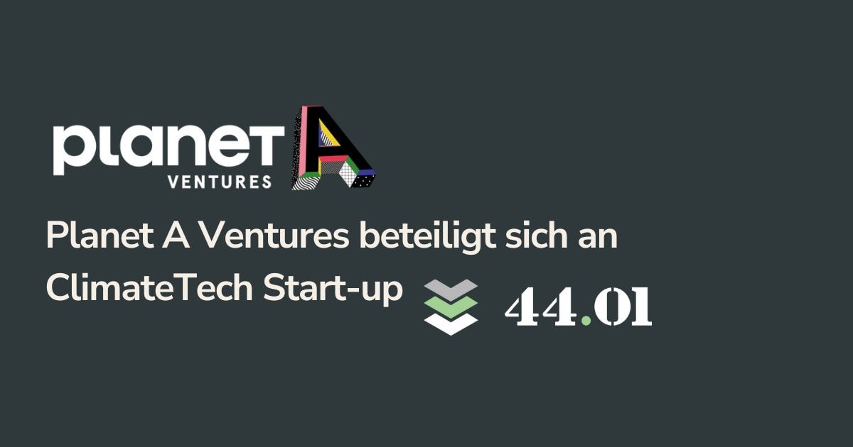 VC Planet A Ventures beteiligt sich an GreenTech Start-up 44.01