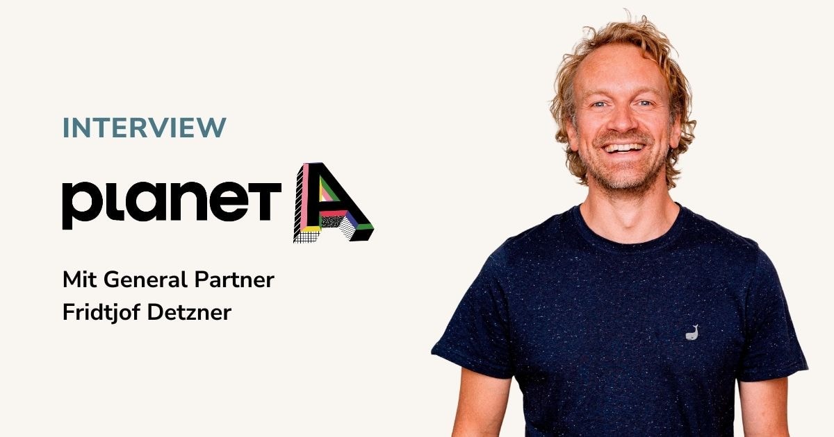 Planet A Ventures General Partner Fridtjof Detzner im Interview