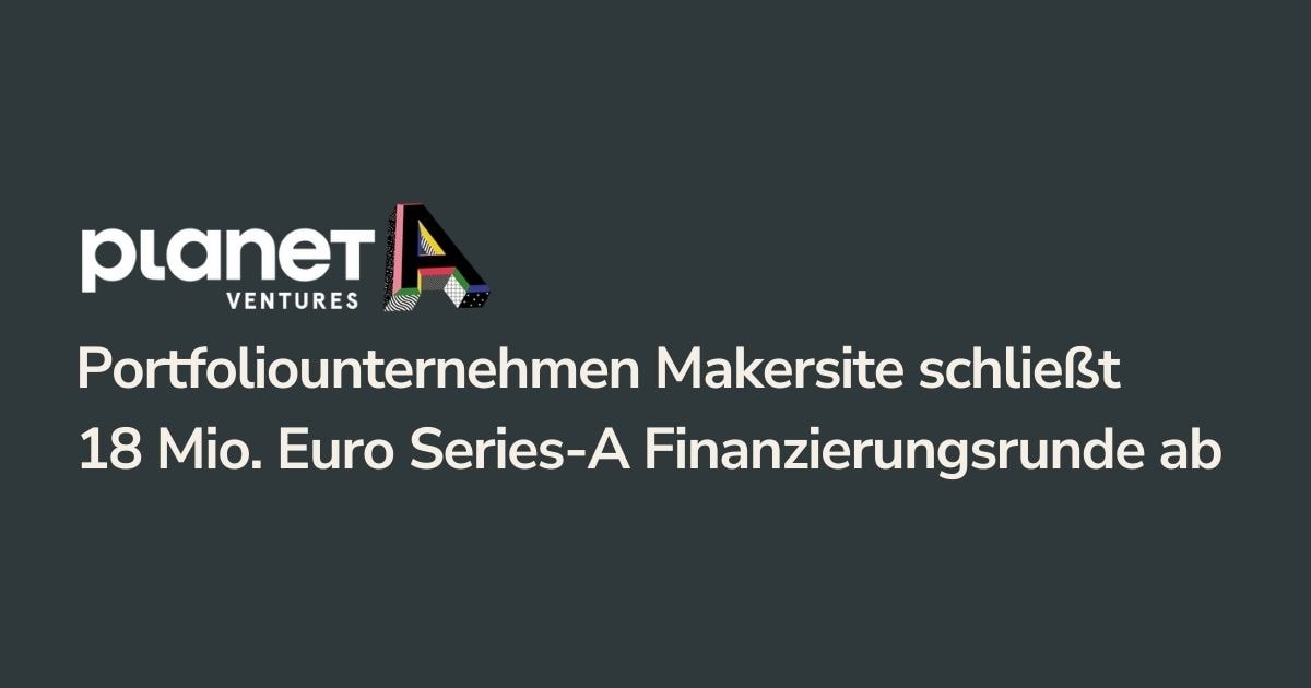 Start-up Makersite schließt 18 Mio. Euro Series-A Finanzierungsrunde ab