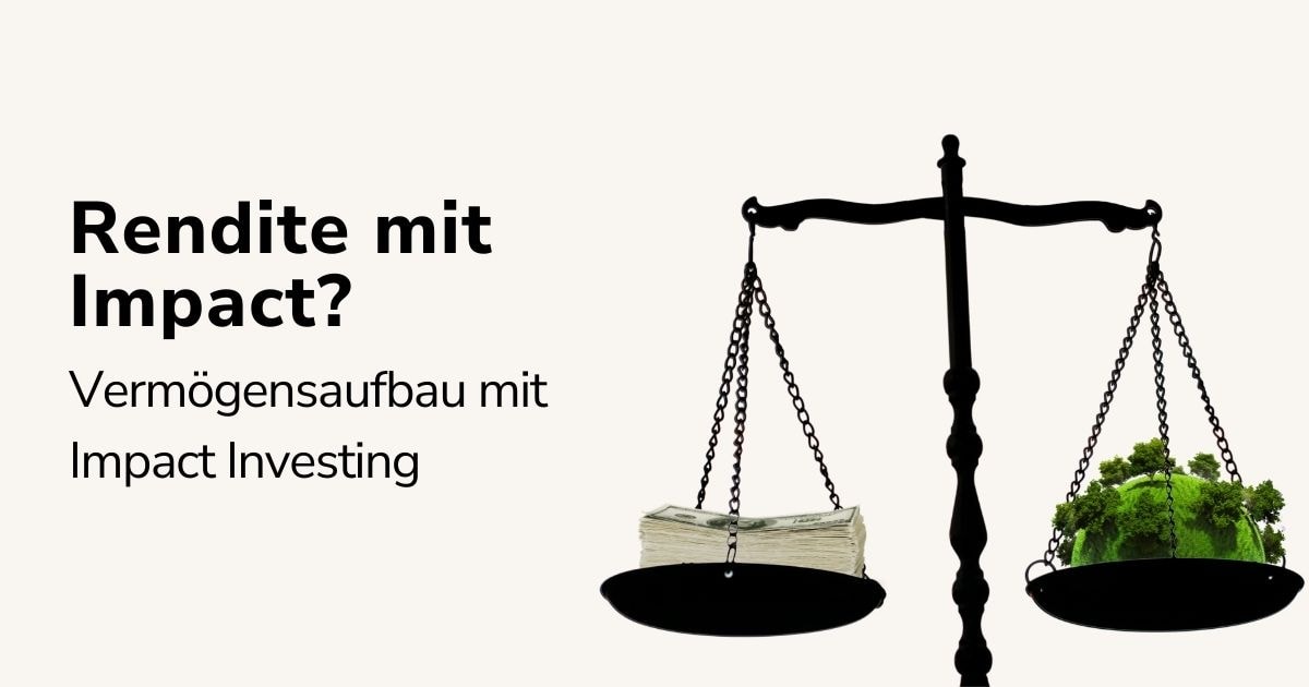 Attraktive Renditen mit Impact Investing: geht das?